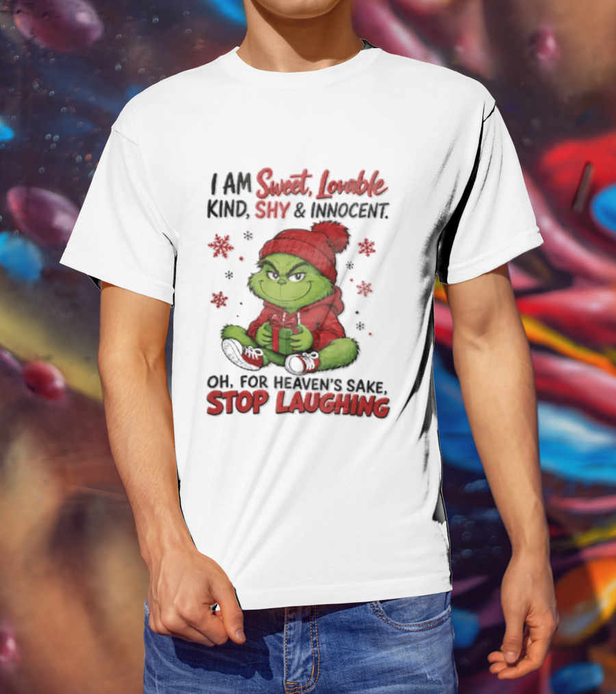 Grinch Christmas I Am Sweet Lovable Kind Shy And Innocent Oh For Heavens Sake Stop Laughing Holiday Sweater T-Shirt