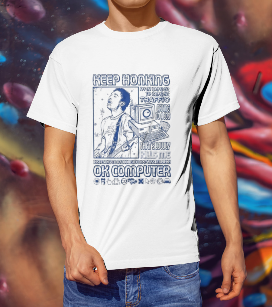 Thom Yorke Keep Honking Radiohead OK Computer Arpeggi Lucky Subterranean Mobile Homes Fitter Happier Exit Music T-Shirt