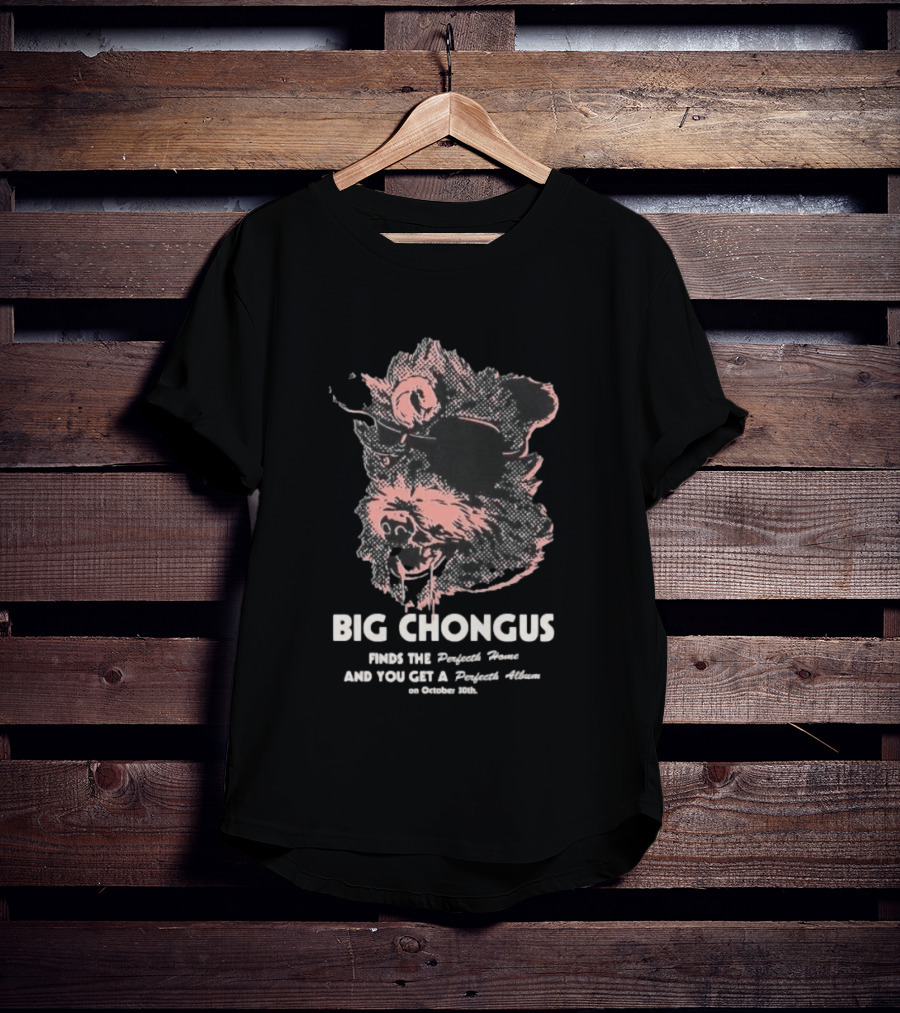 Big Chongus Finds The Perfecth Home And You Get A Perfecth Album October 30th T-Shirt