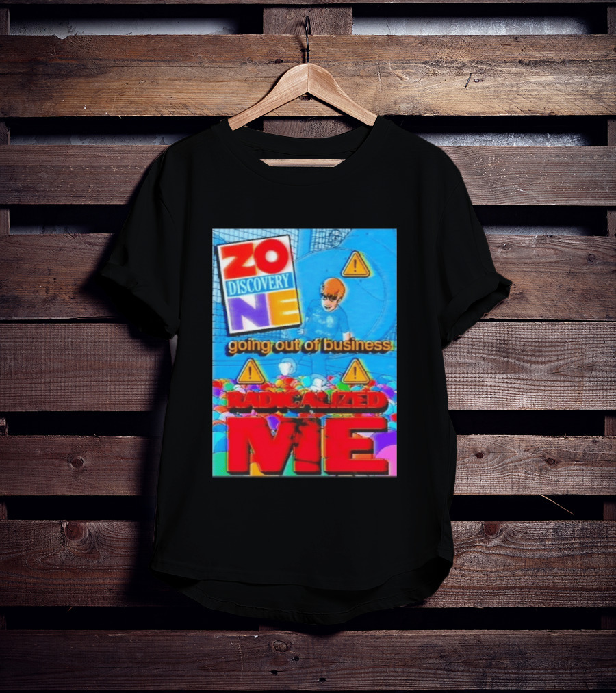 Zone Discovery Going Out Of Business Radicalized Me Warning Signs T-Shirt