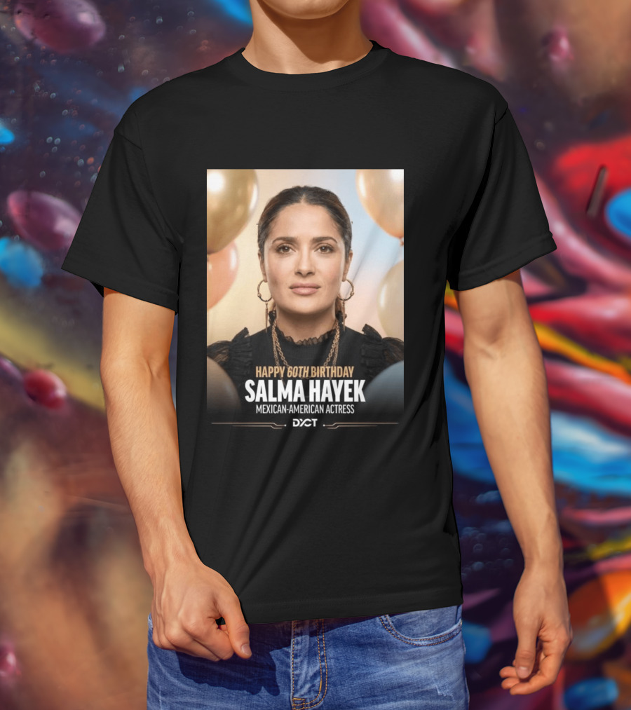 Happy 60th Birthday Salma Hayek Celebration Mexican American Actress T-Shirt
