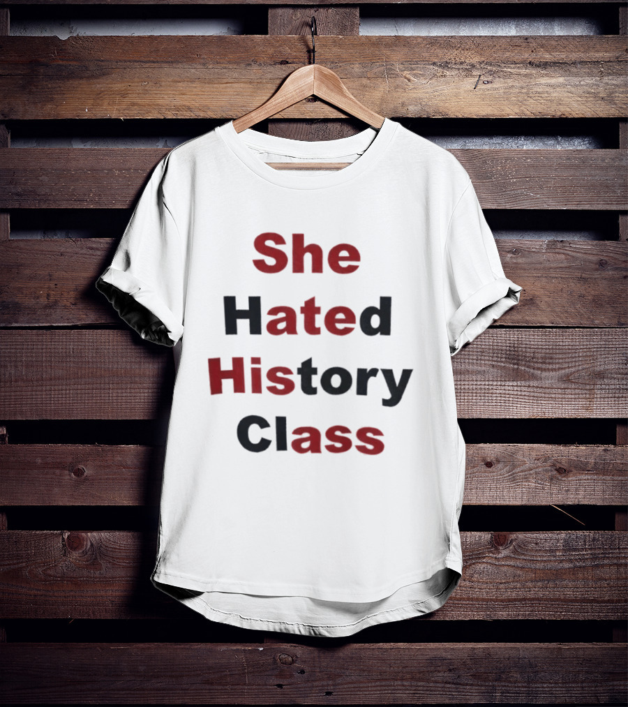 She Hated History Class Humor Student Education T-Shirt