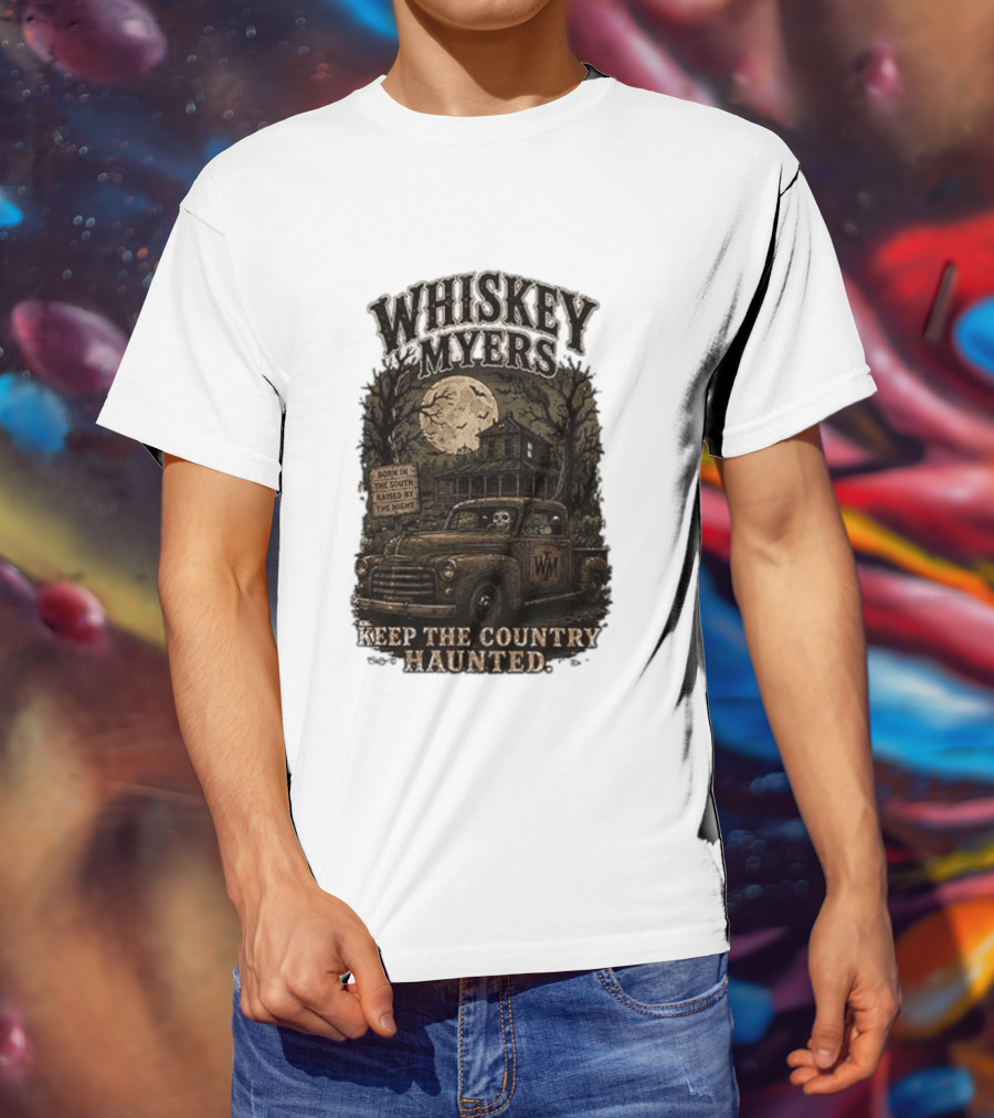 Whiskey Myers Keep The Country Haunted Born In The South Raised By The Night Haunted House And Skeleton Truck T-Shirt