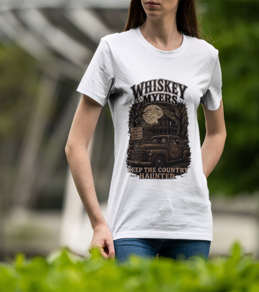 Whiskey Myers Keep The Country Haunted Born In The South Raised By The Night Haunted House And Skeleton Truck T-Shirt