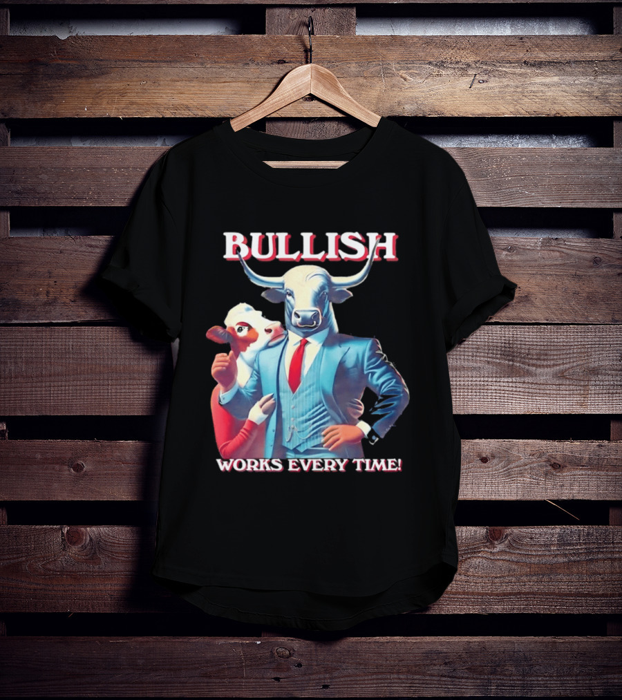 BULLISH Bull Market Investing Works Every Time T-Shirt