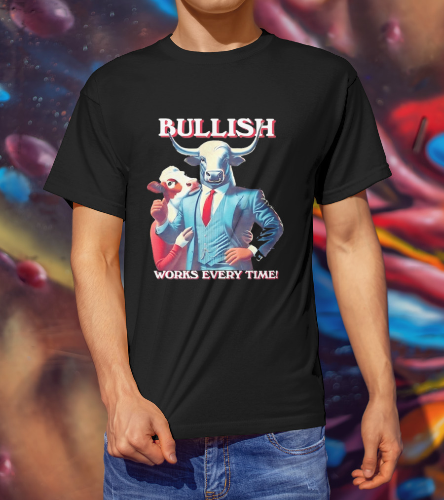 BULLISH Bull Market Investing Works Every Time T-Shirt