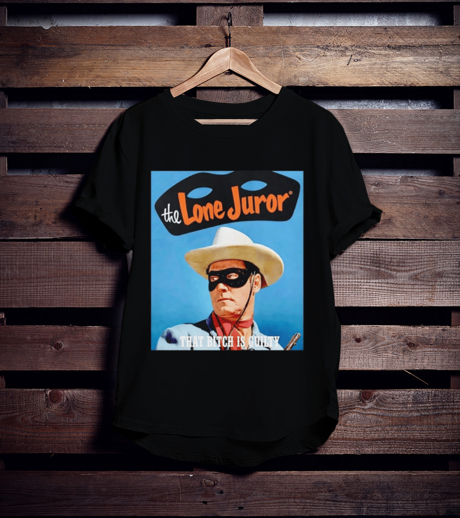 The Lone Juror That Bitch Is Guilty Masked Cowboy Western T-Shirt