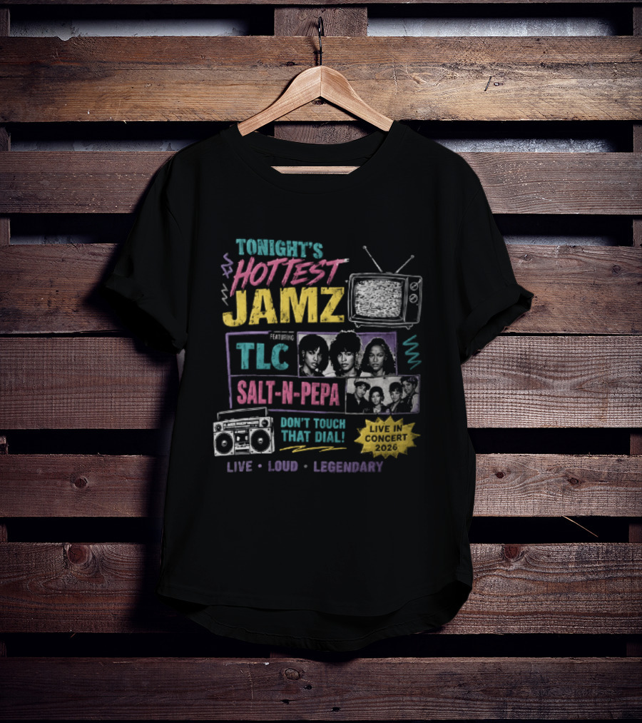 Tonights Hottest Jamz TLC Salt N Pepa Don't Touch That Dial Live Loud Legendary Concert 2026 T-Shirt