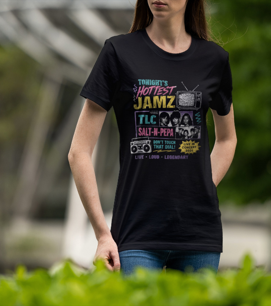 Tonights Hottest Jamz TLC Salt N Pepa Don't Touch That Dial Live Loud Legendary Concert 2026 T-Shirt