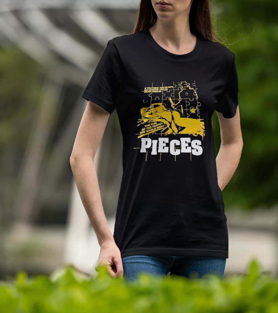 Pieces Horror Movie The Sum Of The Parts The Whole Body If You Think You're Safe On Campus You're Dead Wrong T-Shirt