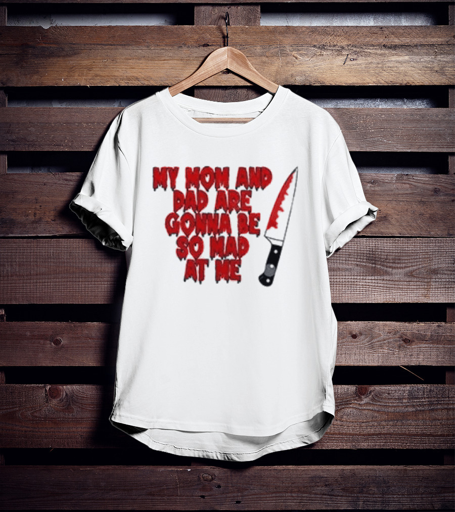 My Mom And Dad Are Gonna Be So Mad At Me Bloody Knife T-Shirt