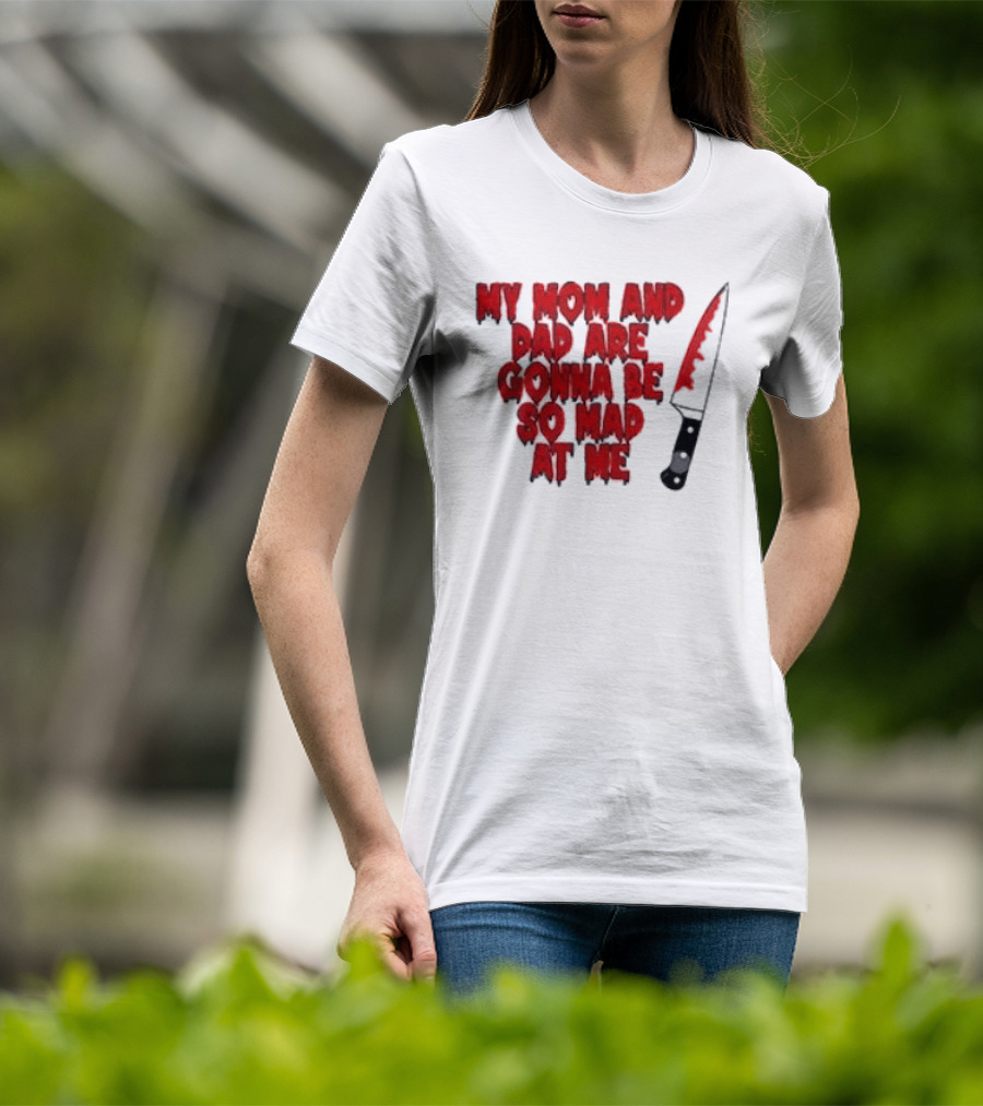 My Mom And Dad Are Gonna Be So Mad At Me Bloody Knife T-Shirt