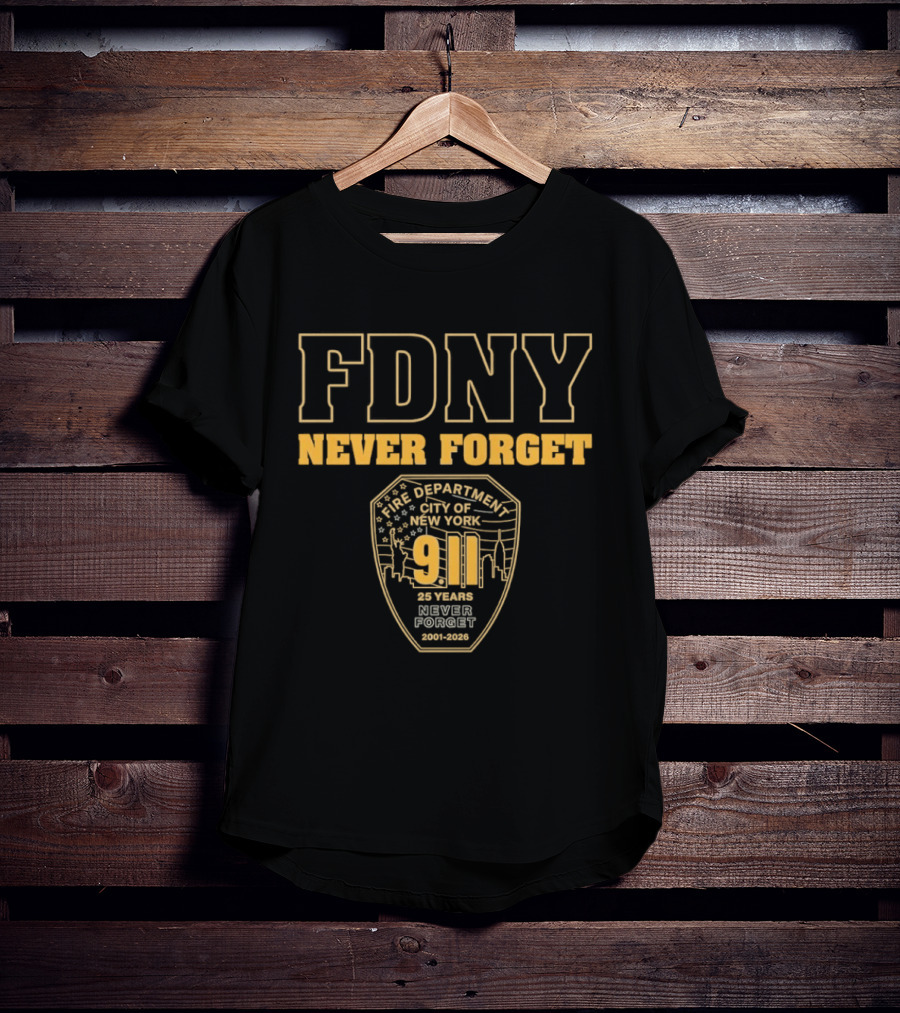 FDNY Never Forget 9 11 25 Years 2001 2026 New York City Fire Department T-Shirt