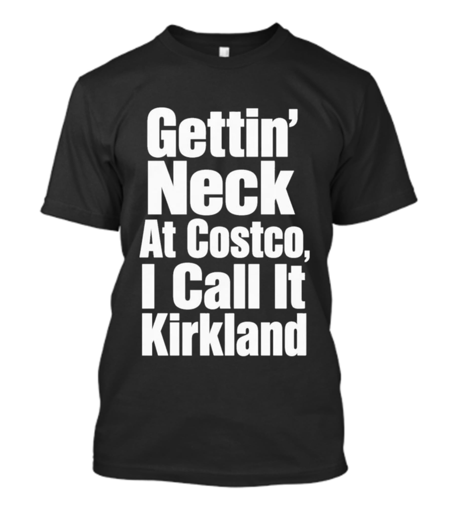 Gettin' Neck At Costco I Call It Kirkland T-Shirt