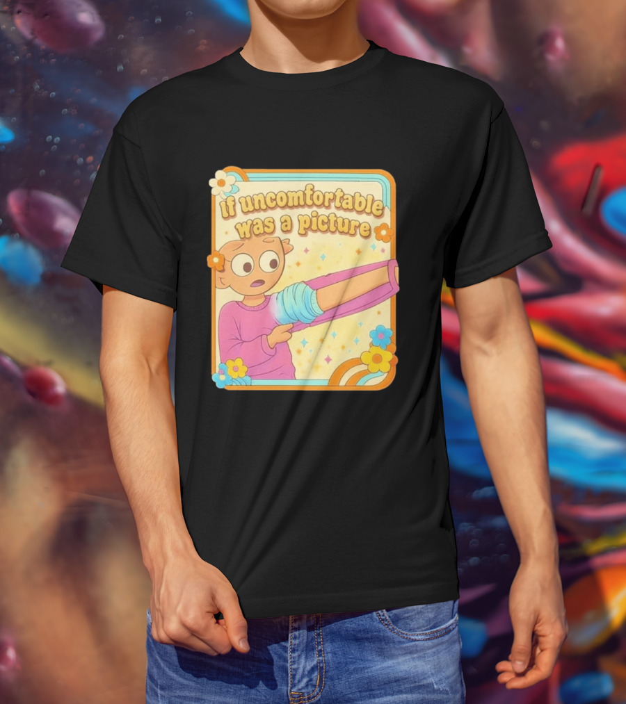 If Uncomfortable Was A Picture Cartoon Character Stretching Arm Floral Frame T-Shirt