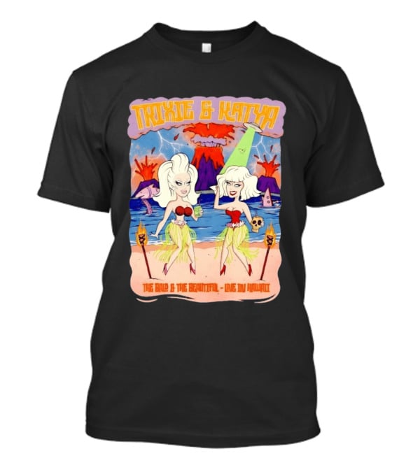Trixie And Katya The Bald And The Beautiful Live In Hawaii Volcano Dance Party T-Shirt