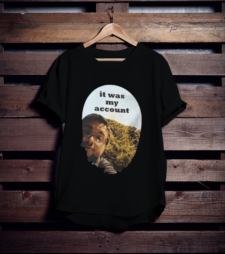 It Was My Account Selfie Nature T-Shirt