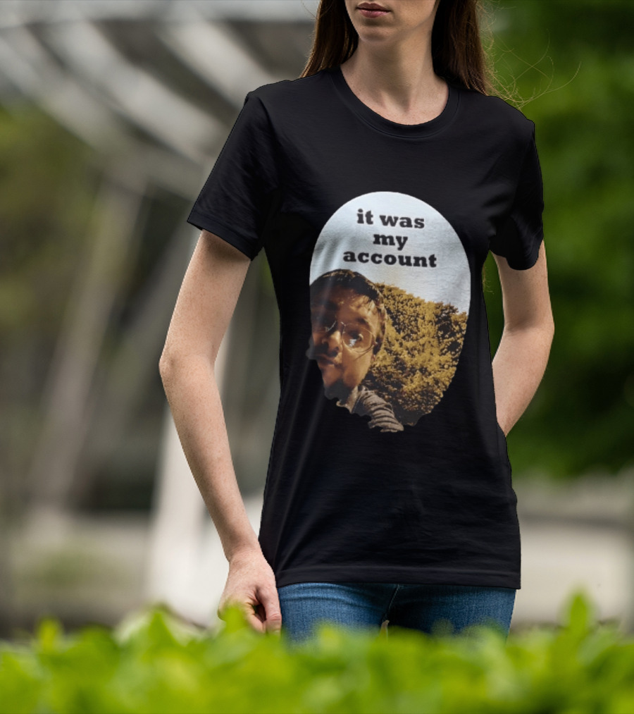 It Was My Account Selfie Nature T-Shirt
