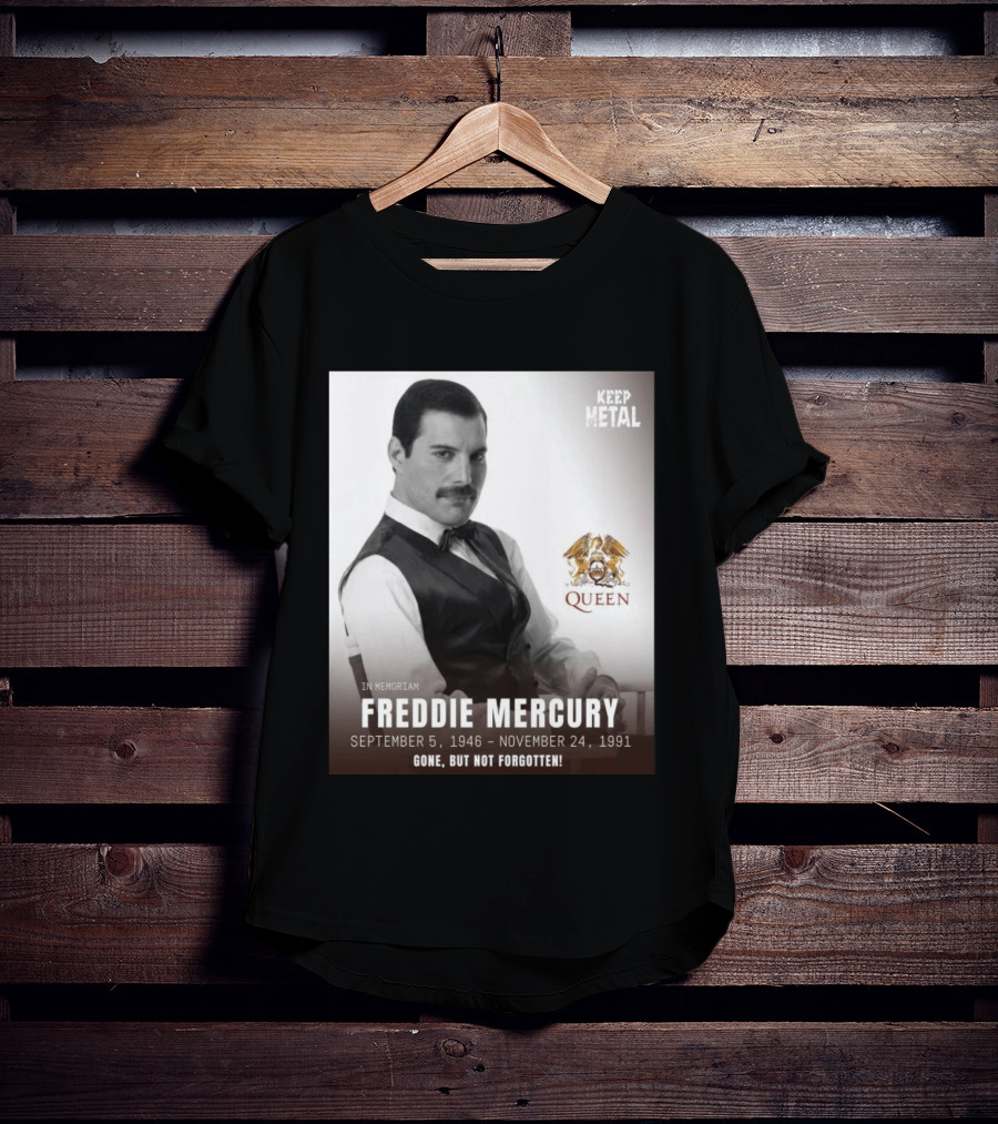 Keep Metal Freddie Mercury In Memoriam Queen Gone But Not Forgotten September 5 1946 November 24 1991 T-Shirt