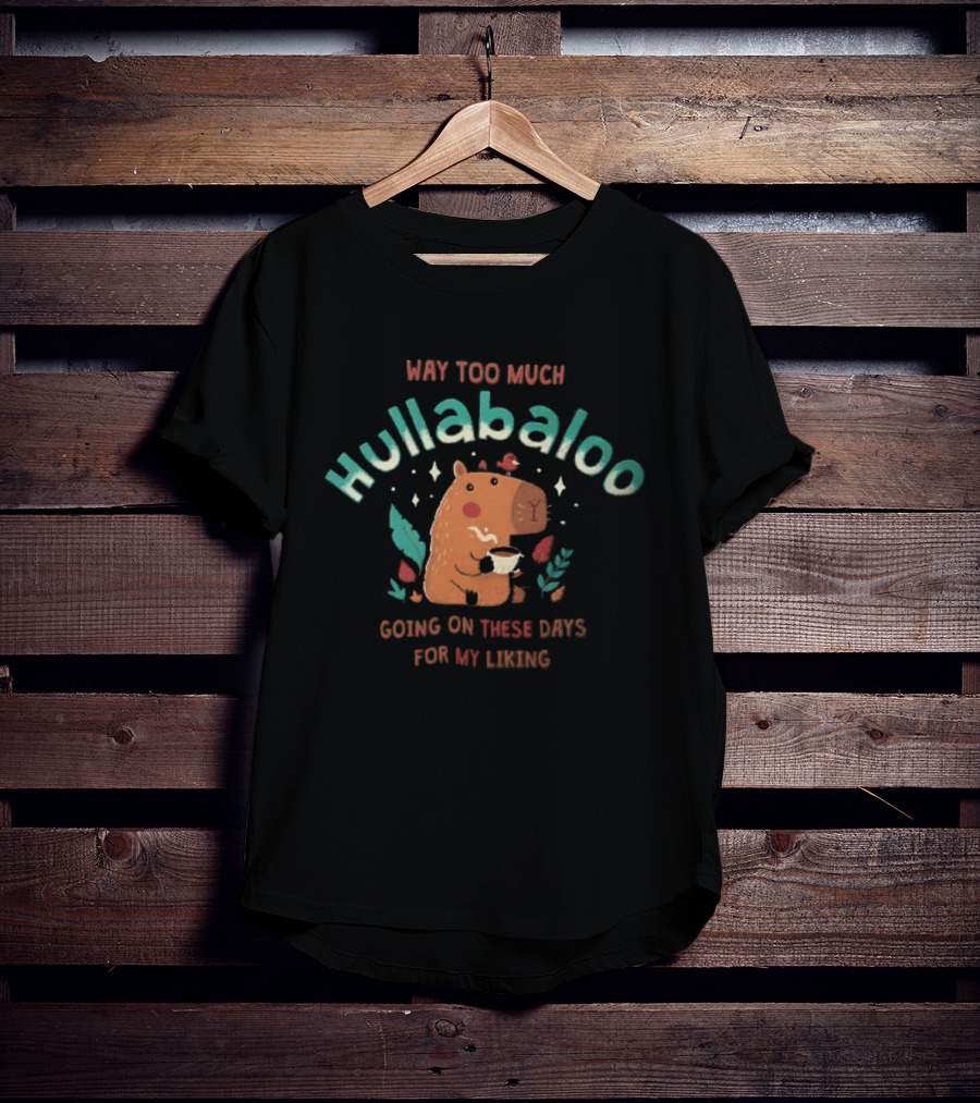 Way Too Much Hullabaloo Going On These Days For My Liking Cartoon Capybara Drinking Coffee Bird T-Shirt