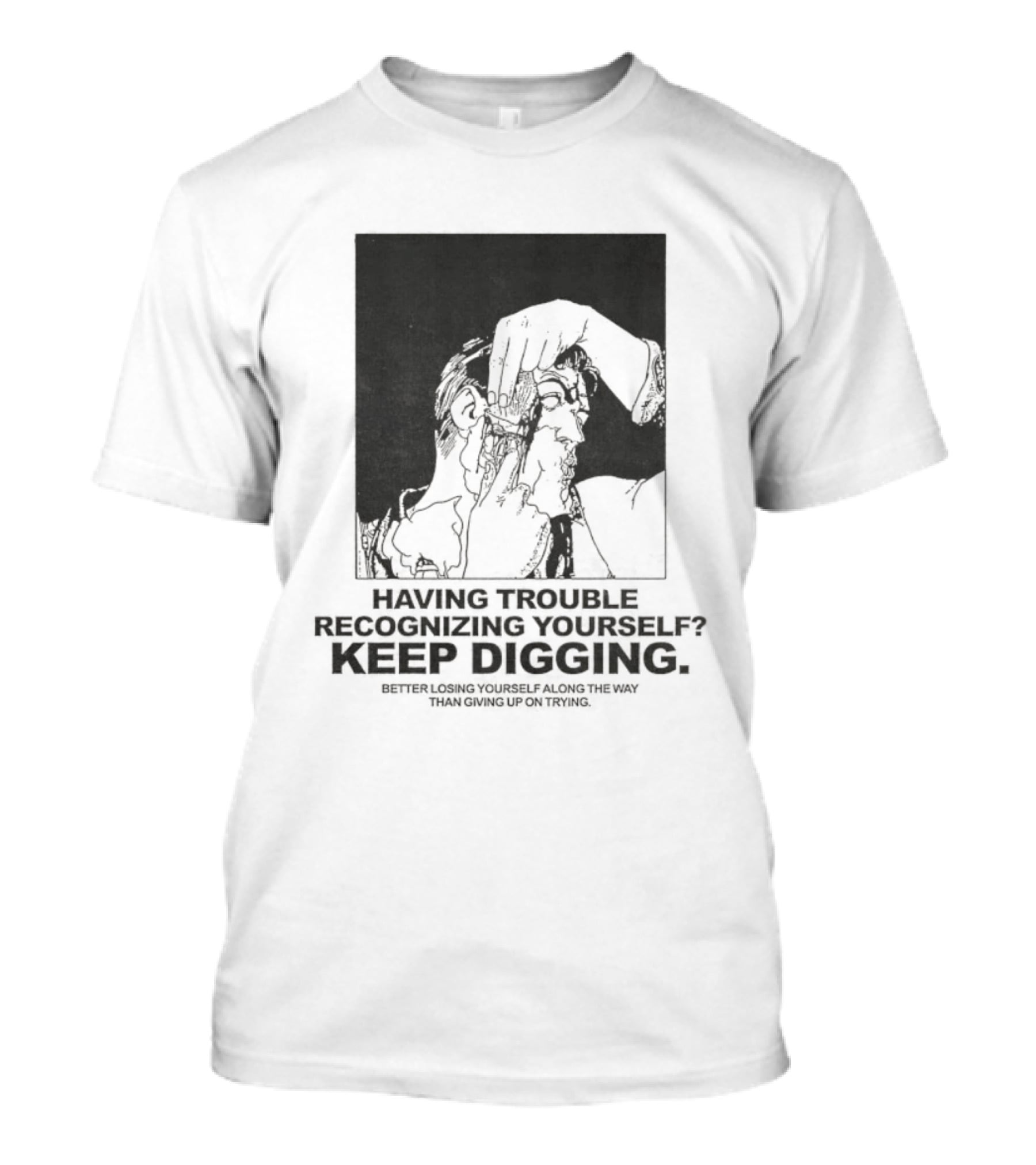 Having Trouble Recognizing Yourself Keep Digging Minimalist Sketch T-Shirt