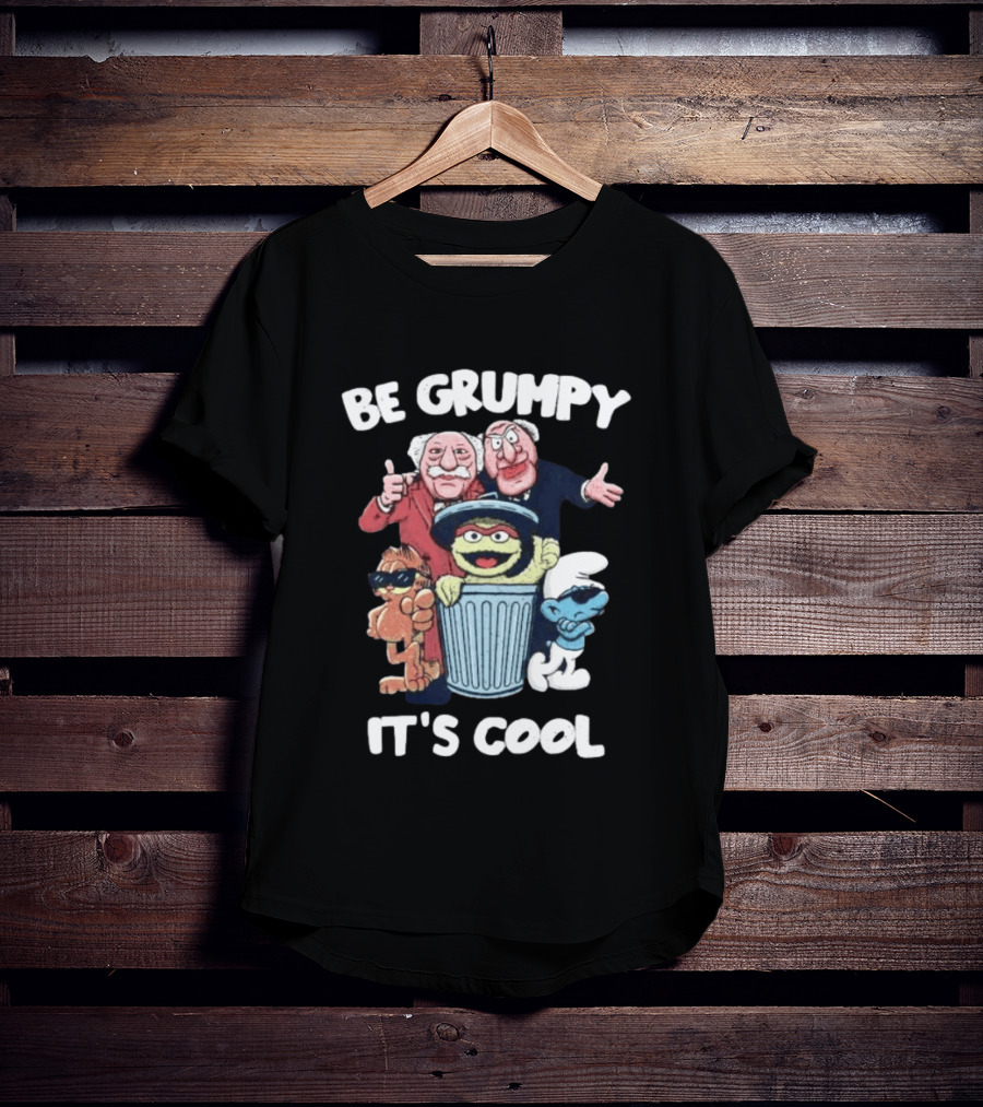 Be Grumpy It's Cool Statler Waldorf Oscar The Grouch Smurf T-Shirt
