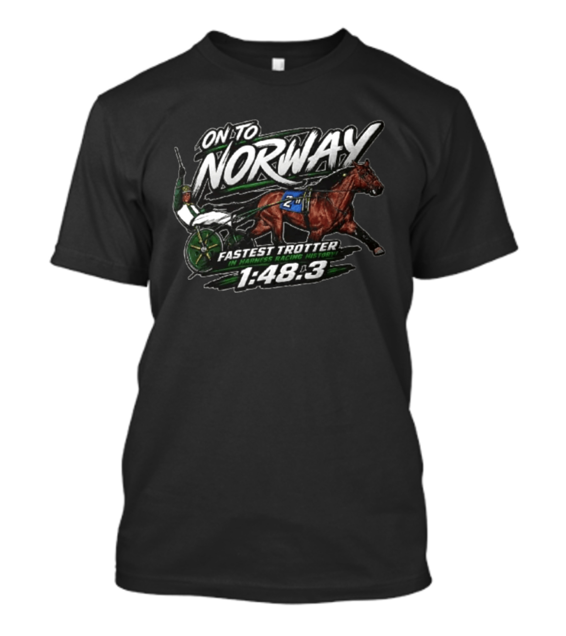 On To Norway Fastest Trotter In Harness Racing History 1:48.3 T-Shirt