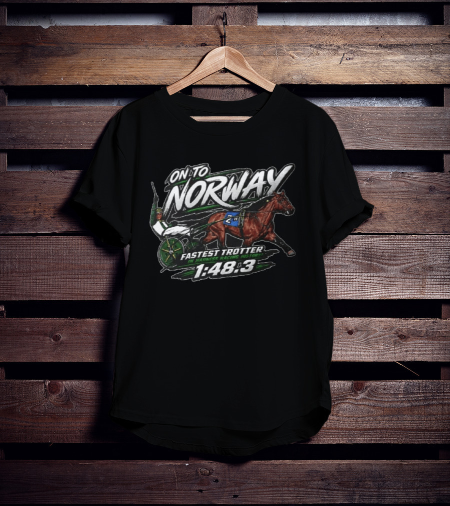 On To Norway Fastest Trotter In Harness Racing History 1:48.3 T-Shirt