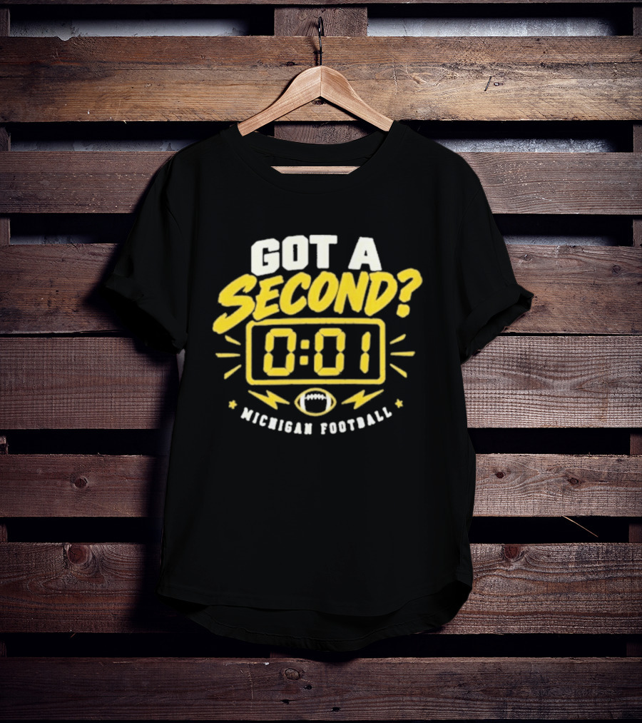 Got A Second 0 01 Michigan Football T-Shirt
