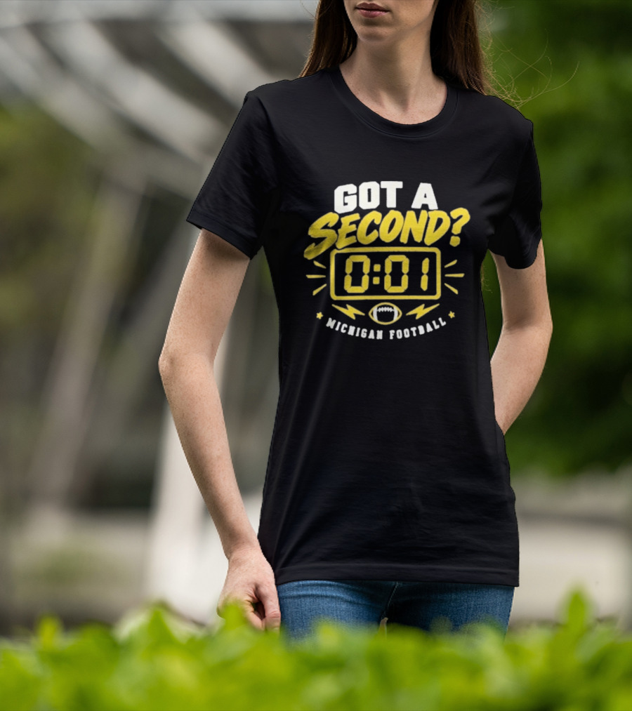 Got A Second 0 01 Michigan Football T-Shirt