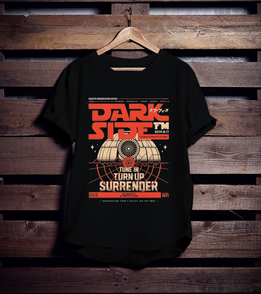Dark Side FM Galactic Broadcasting Service Tune In Turn Up Surrender The Force Is Strong With The Signal T-Shirt