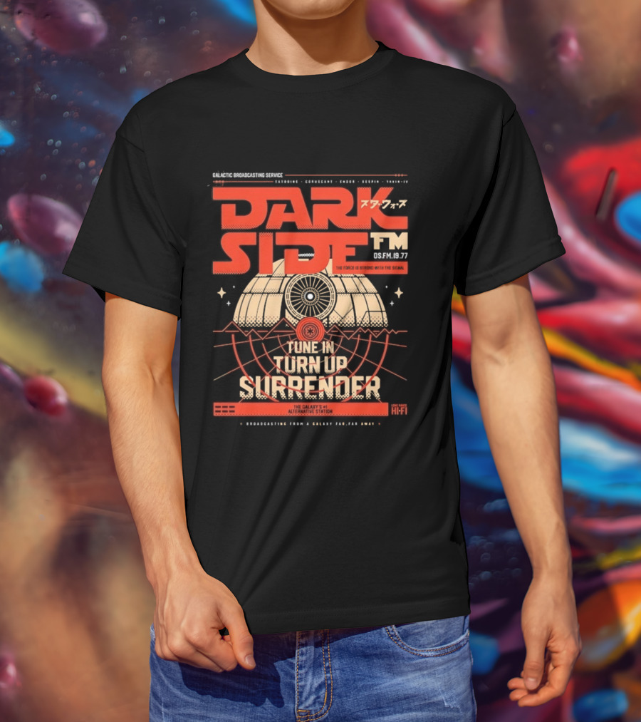 Dark Side FM Galactic Broadcasting Service Tune In Turn Up Surrender The Force Is Strong With The Signal T-Shirt