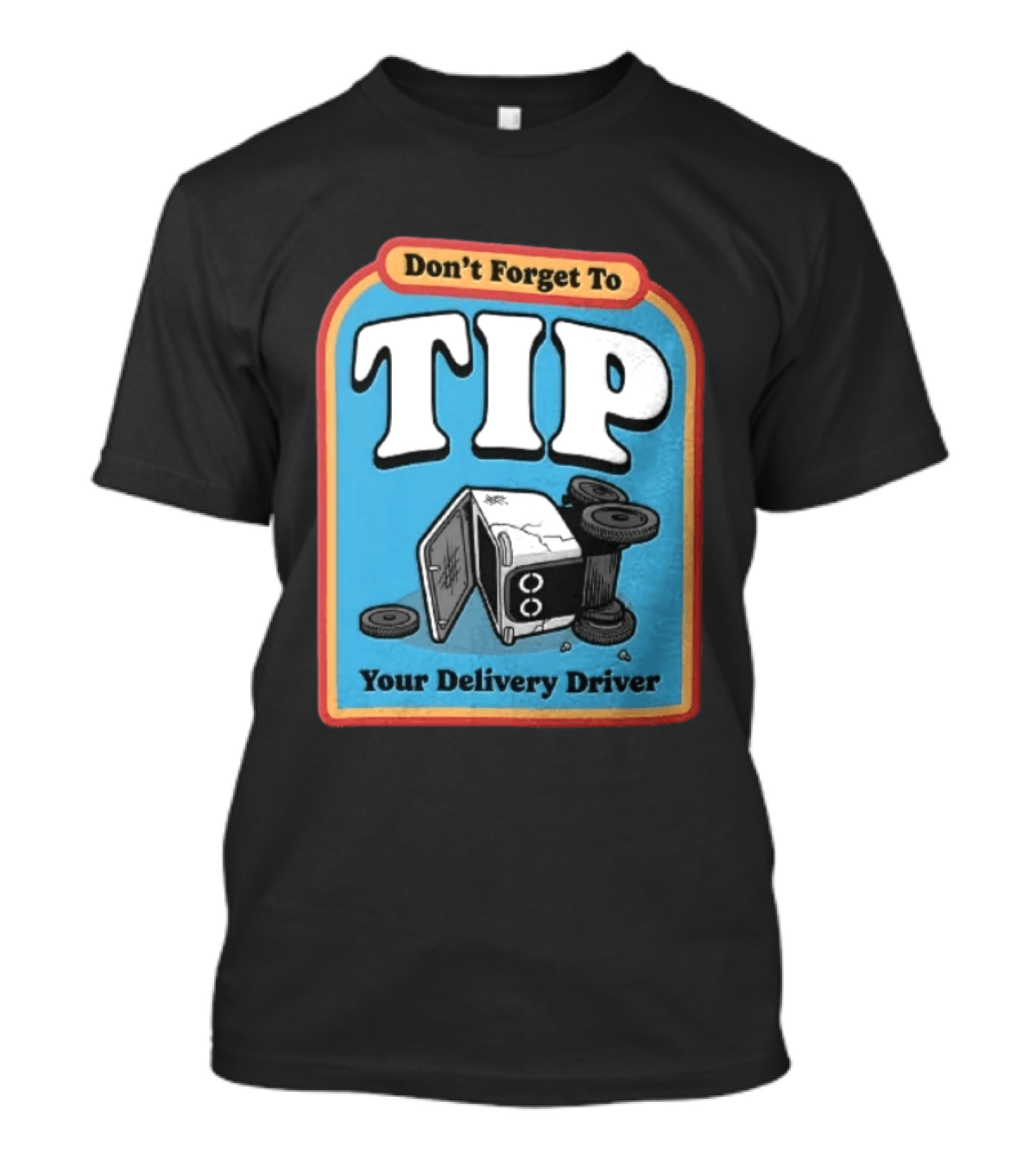Don't Forget To TIP Your Delivery Driver Humorous Robot Reminder T-Shirt