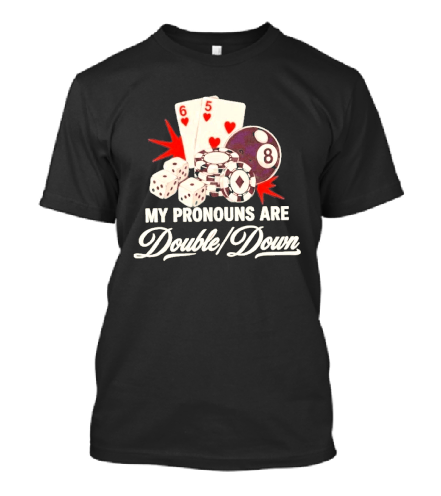 My Pronouns Are Double Down Casino Cards Dice Eight Ball Chips T-Shirt