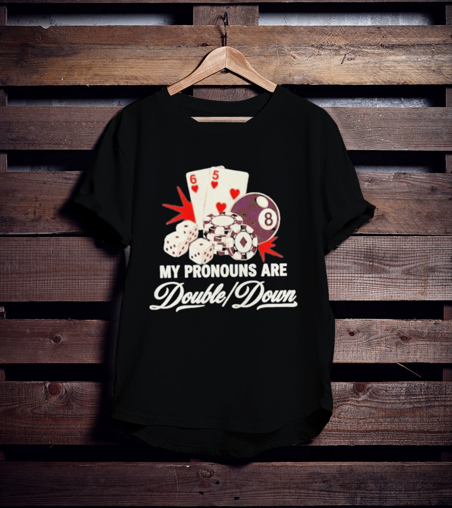 My Pronouns Are Double Down Casino Cards Dice Eight Ball Chips T-Shirt
