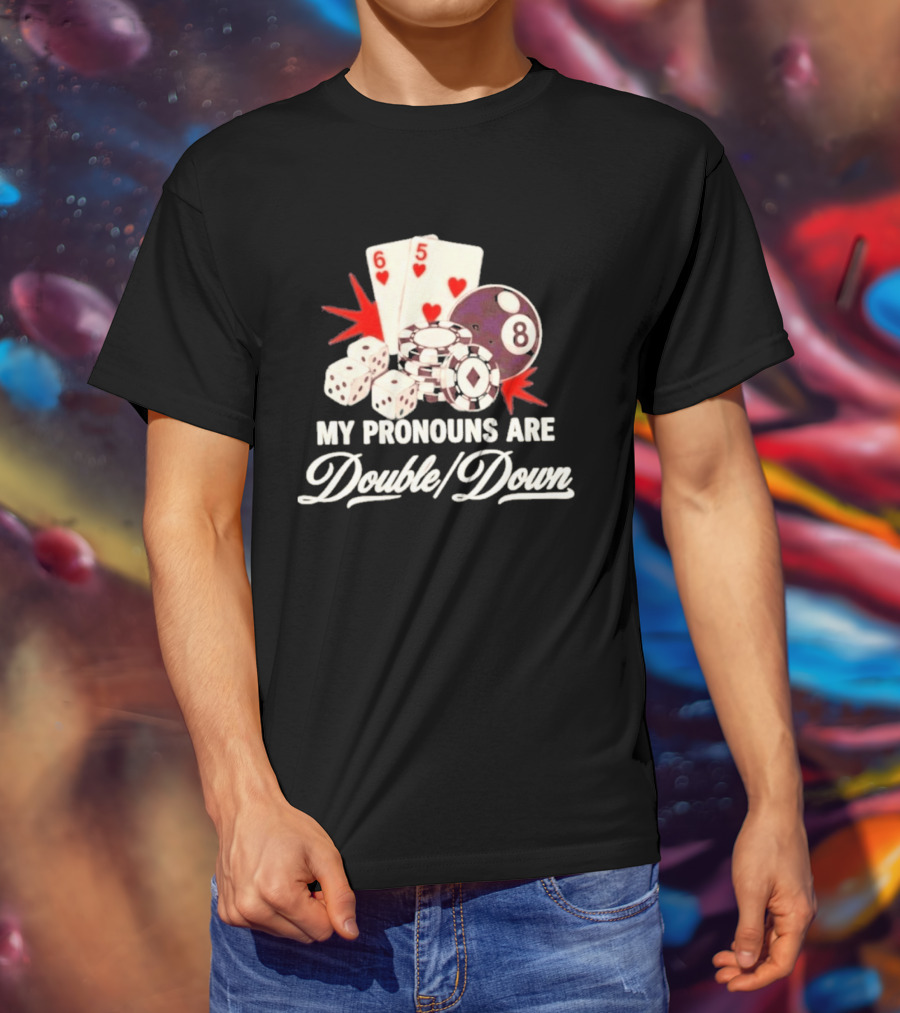 My Pronouns Are Double Down Casino Cards Dice Eight Ball Chips T-Shirt