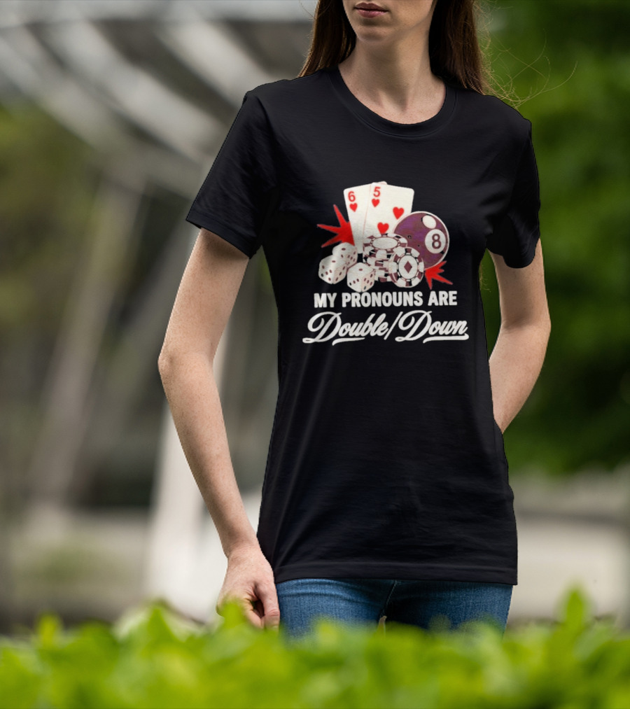 My Pronouns Are Double Down Casino Cards Dice Eight Ball Chips T-Shirt