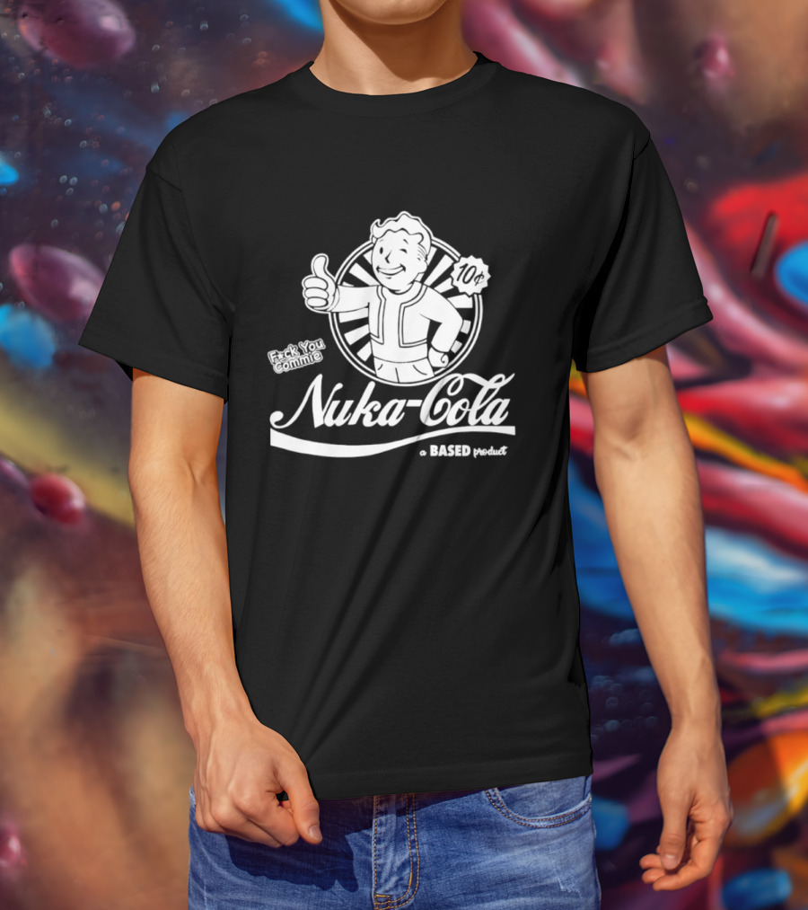 Nuka Cola Better Fck You Commie A Based Product T-Shirt