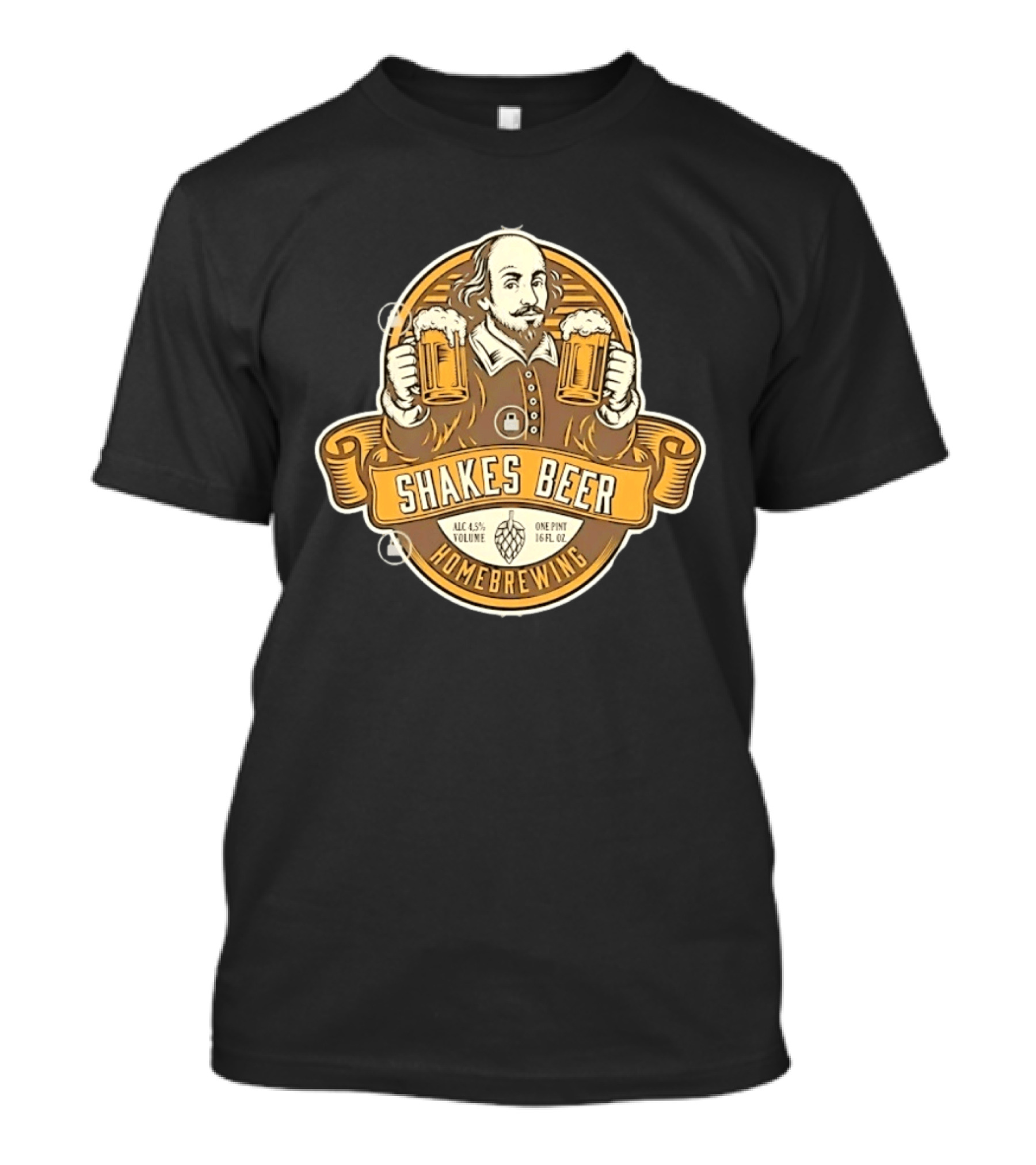 Shakes Beer ALC 4.5% Volume One Pint 16 FL OZ Homebrewing William Shakespeare T-Shirt