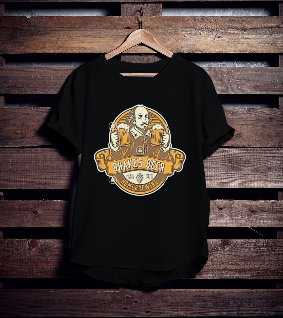 Shakes Beer ALC 4.5% Volume One Pint 16 FL OZ Homebrewing William Shakespeare T-Shirt