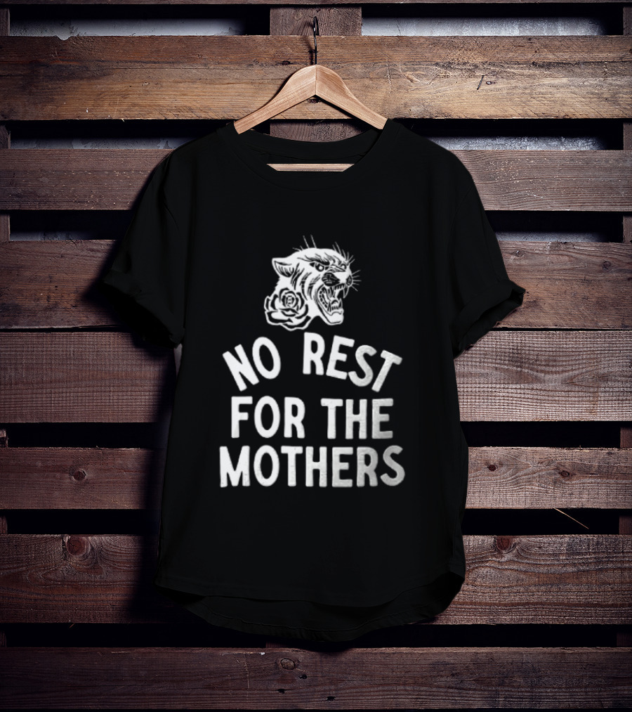 Panther Rose No Rest For The Mothers Empowering Resilience T-Shirt