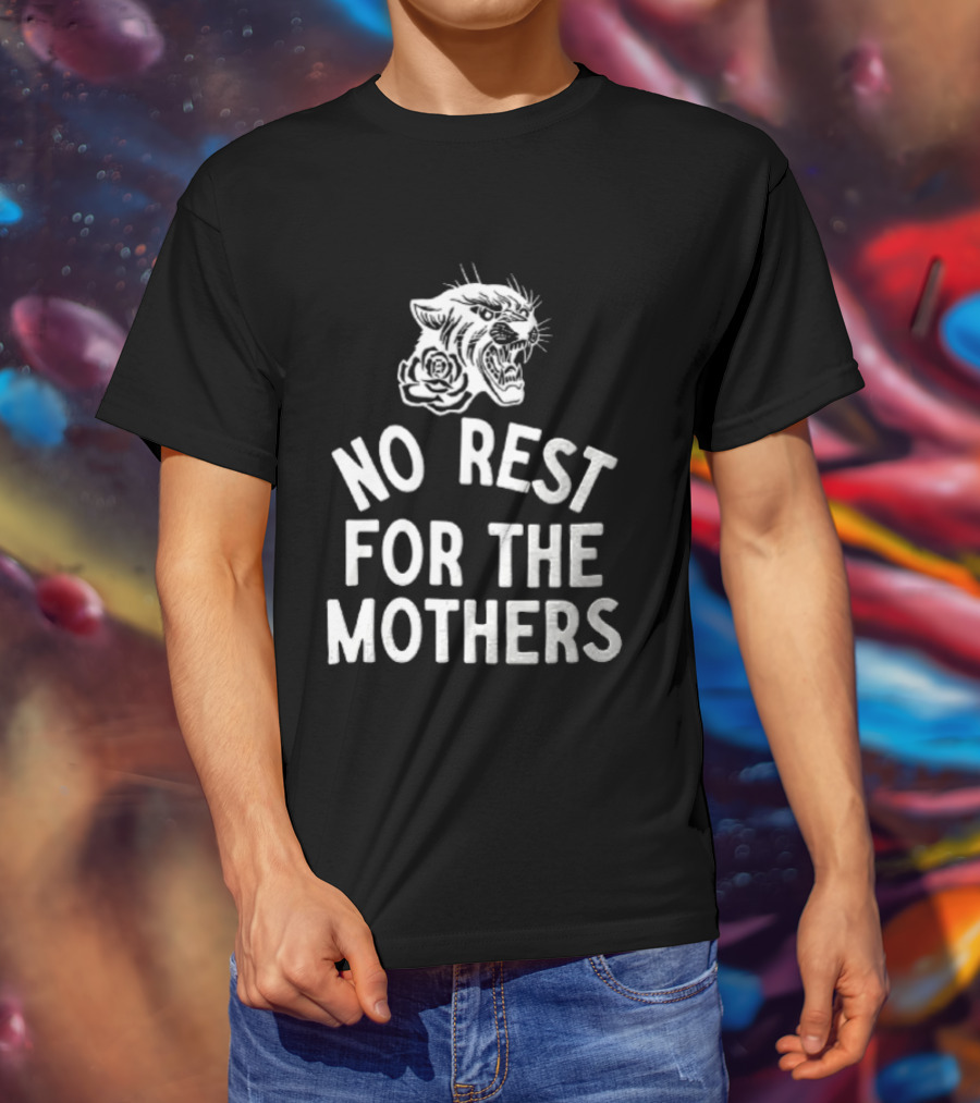 Panther Rose No Rest For The Mothers Empowering Resilience T-Shirt