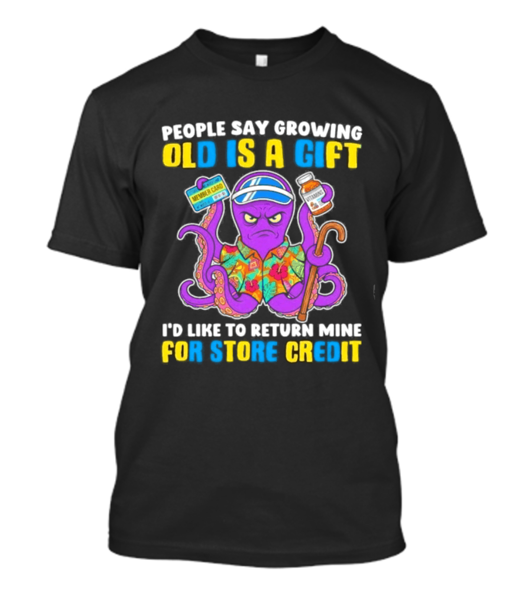 People Say Growing Old Is A Gift I'd Like To Return Mine For Store Credit Octopus Hawaiian Cane Coffee Visor T-Shirt