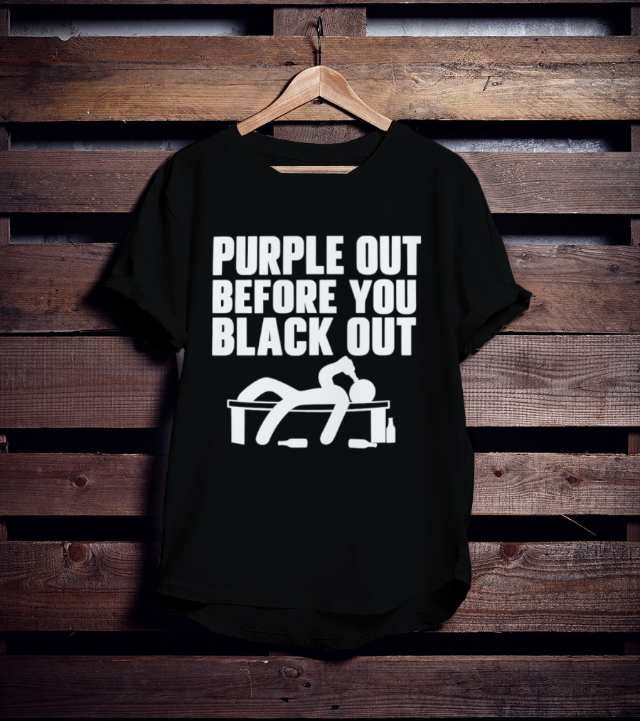 Purple Out Before You Black Out Drinking Humor With Stick Figure T-Shirt