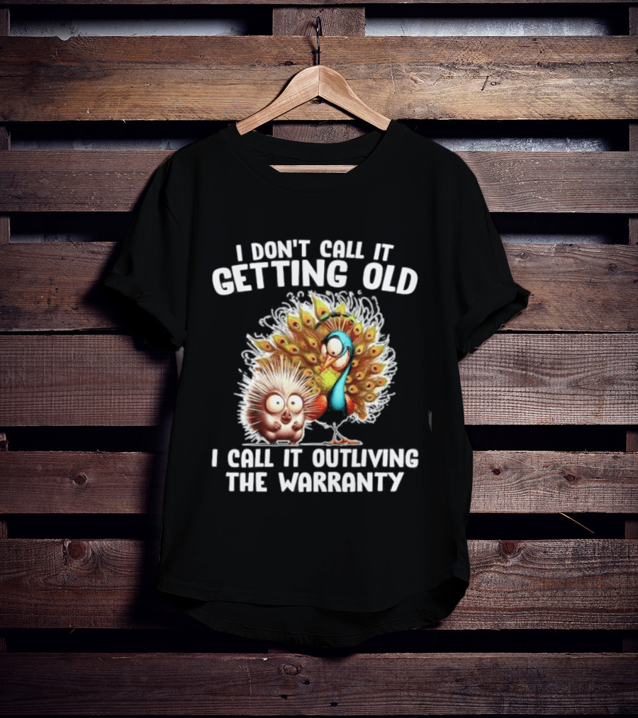 I Don't Call It Getting Old I Call It Outliving The Warranty Funny Animal Characters T-Shirt