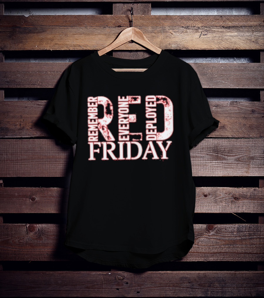 Red Friday Remember Everyone Deployed Support Troops Patriotic Message T-Shirt
