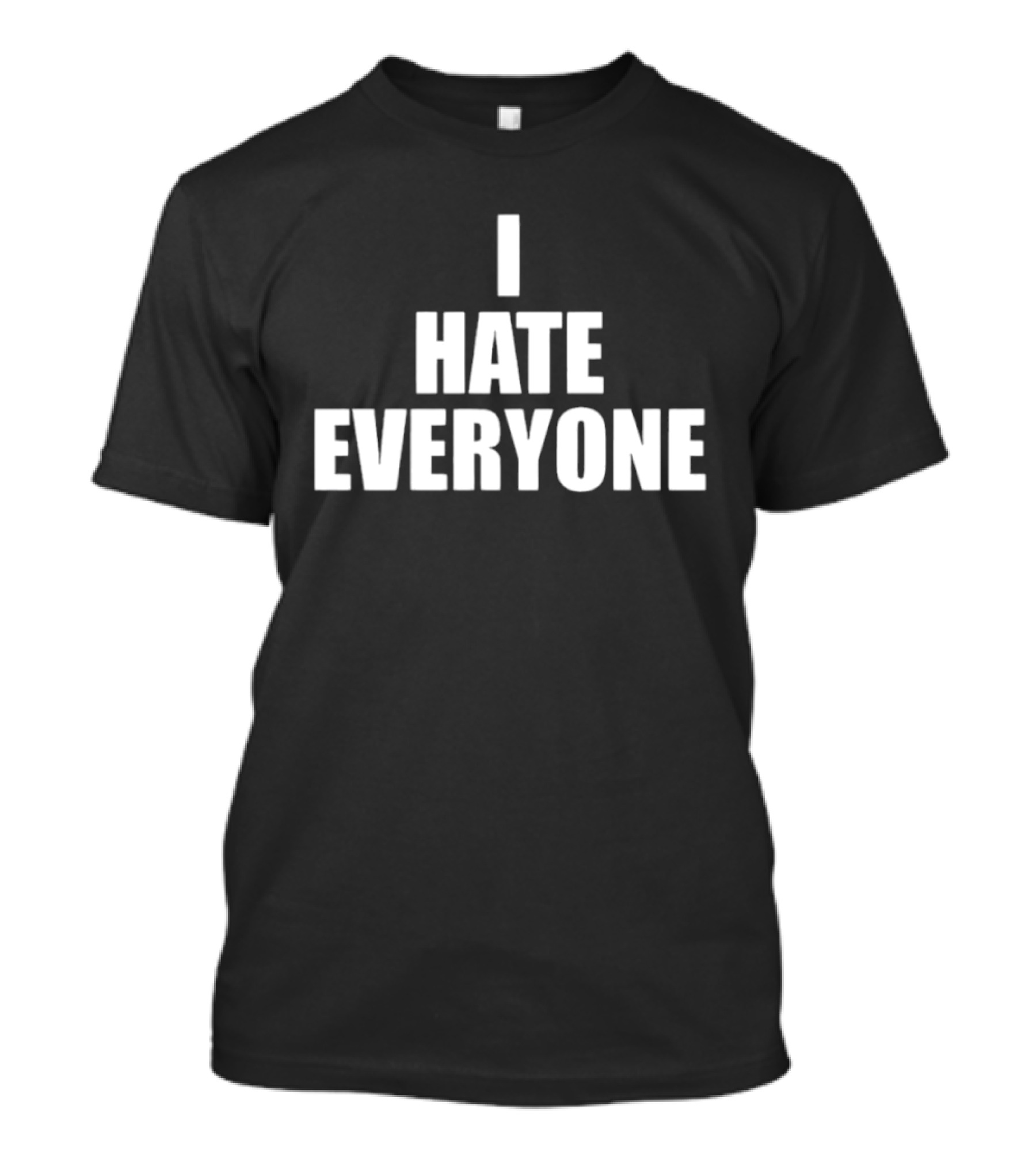 I Hate Everyone Sarcastic Antisocial Mood T-Shirt