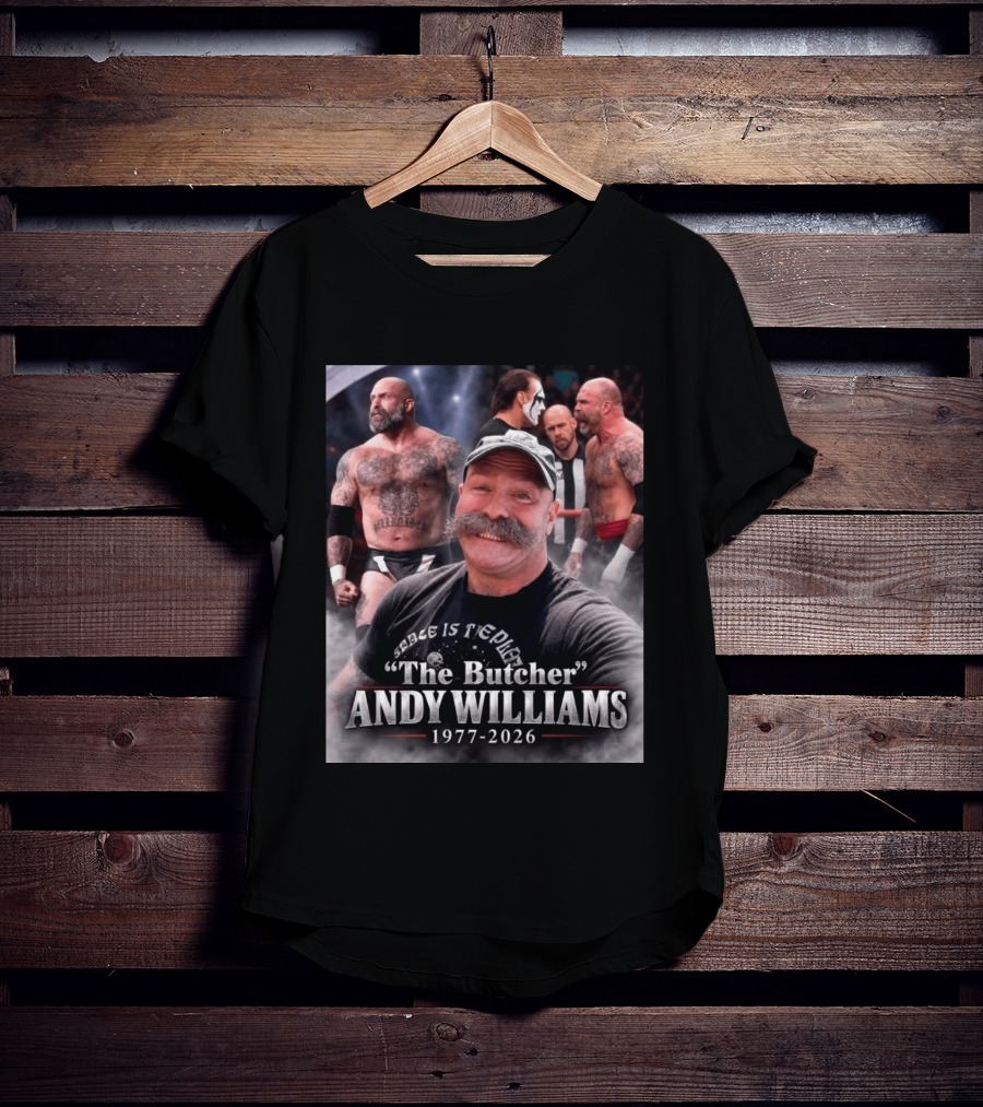 Rest In Peace Andy Williams AKA The Butcher 1977 2026 Wrestling Legend T-Shirt