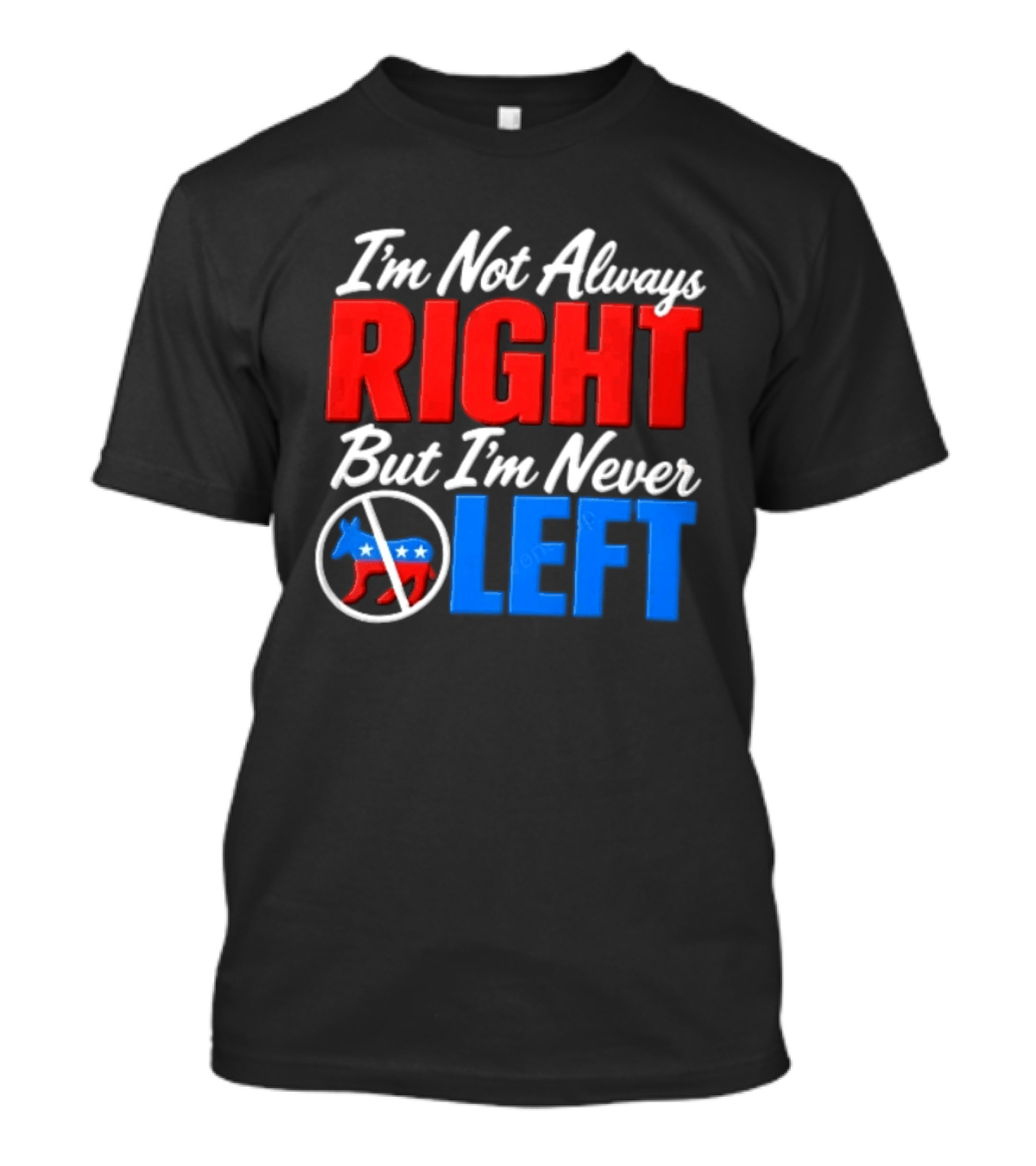 I'm Not Always Right But I'm Never Left Democratic Donkey T-Shirt
