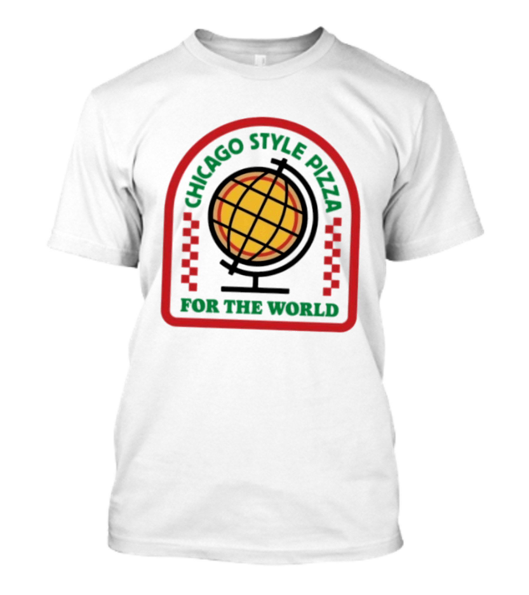 Chicago Style Pizza Globe For The World T-Shirt